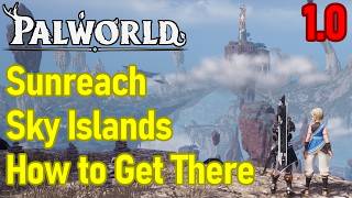 Palworld How to Get to Floating Island, New Sunreach Sky Islands Guide For Palworld 1.0