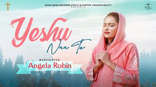 Yeshu Naa Te (Official Video) Angela Robin | New Masihi Geet 2022 @JohnsonBhattiMinistries0