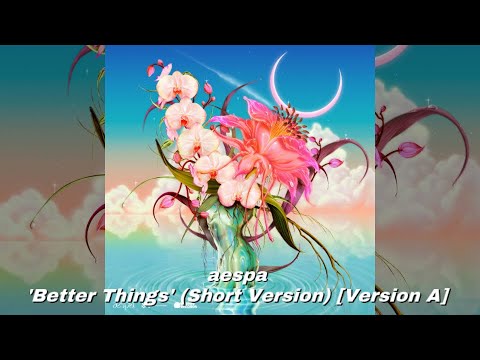 aespa - ‘Better Things’ (Short Version) [Version A]