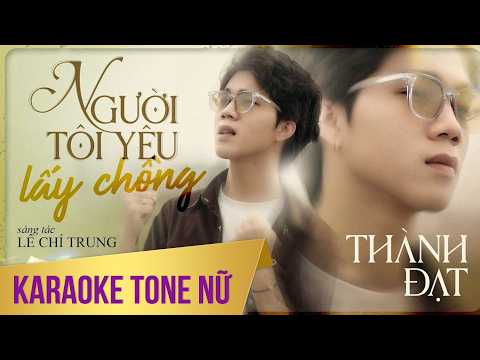 KARAOKE TONE NỮ | NGƯỜI TÔI YÊU LẤY CHỒNG | THÀNH ĐẠT X LÊ CHÍ TRUNG