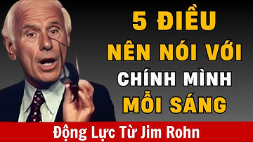 5 Điều Nên Nói Với Chính Mình Mỗi Sáng | Động Lực Từ Jim Rohn