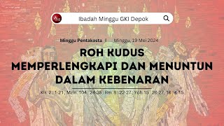 KEBAKTIAN MINGGU PENTAKOSTA GKI DEPOK - “ROH KUDUS MEMPERLENGKAPI DAN MENUNTUN DALAM KEBENARAN”