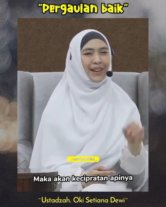 Pergaulan yang baik - Ceramah Singkat Ustadzah Oki Setiana Dewi