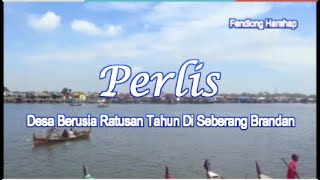 Perlis Desa Berusia Ratusan Tahun Di Seberang Brandan