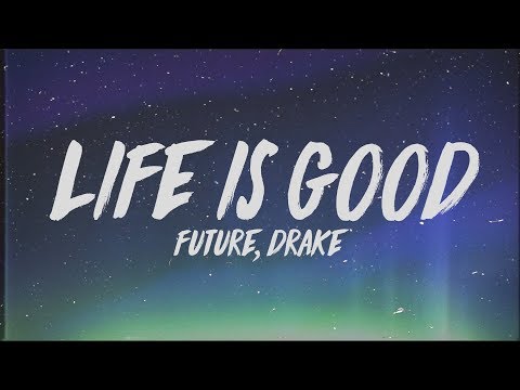 Future – Life Is Good (Lyrics) ft. Drake