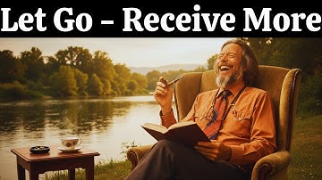 The Art of Letting Go of Control | Alan Watts Inspired