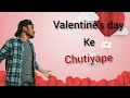 Valentines day ke chutiyapechutiyape wale din