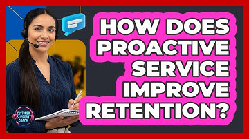 How Does Proactive Service Improve Retention?