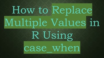 How to Replace Multiple Values in R Using case_when