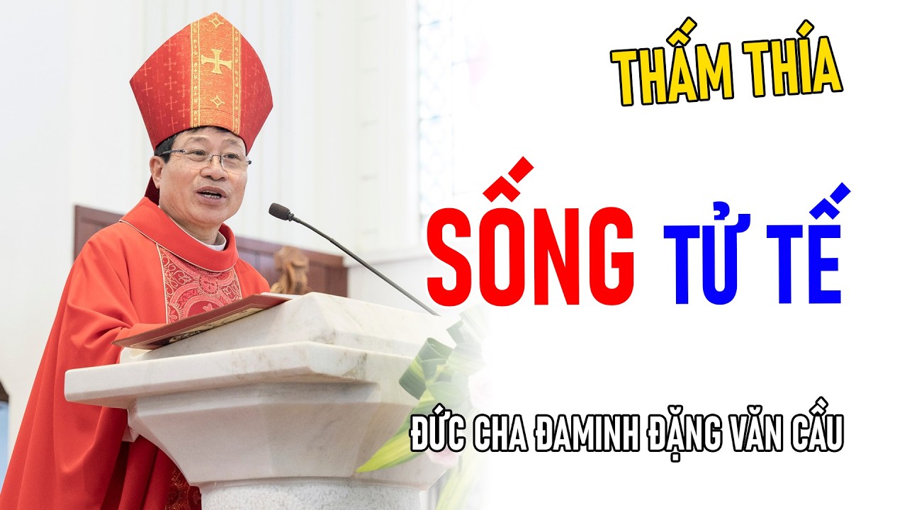 TIN MỚI! ĐỨC CHA ĐAMINH ĐẶNG VĂN CẦU CHIA SẺ VỀ SỐNG TỬ TẾ