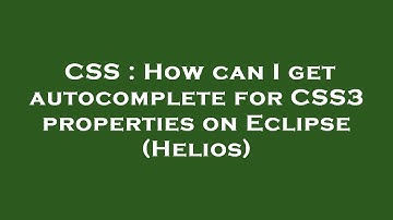 CSS : How can I get autocomplete for CSS3 properties on Eclipse (Helios)
