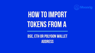 How to import tokens from a BSC, ETH or Polygon wallet address on Moonrig?