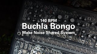 140 BPM Buchla Bongo | Make Noise Shared System