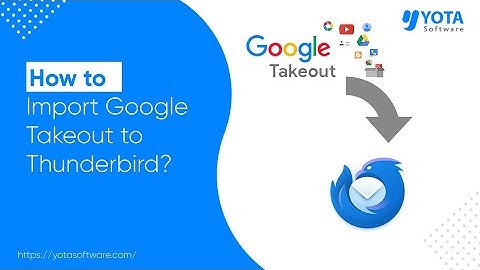 How to Import Google Takeout to Thunderbird Profile? | 5 Simple Steps | Yota Software