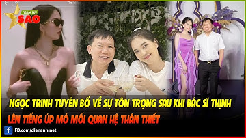 Ngọc Trinh tuyên bố về sự tôn trọng sau khi bác sĩ Thịnh lên tiếng úp mở mối quan hệ thân thiết
