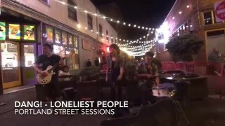 Dang Portland Street Sessions - Loneliest People