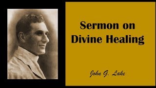 John G. Lake Sermon on Divine Healing