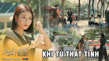 CÁCH EM 1 MILIMET - TẬP  12 | Tú THẤT TÌNH nên mượn NẮM ĐẤM để giải tỏa căng thẳng