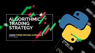 Algorithmic Trading Strategy Using Three Moving Averages & Python