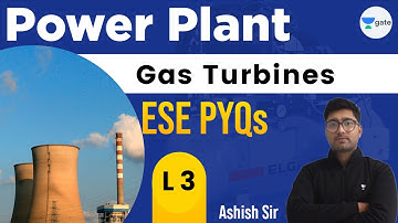 Gas Turbines ESE PYQ | L 3 | Power Plant | GATE/ESE 2022 | Ashish Sir