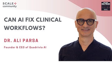 Can AI Fix Clinical Workflows? Ali Parsa, Founder & CEO, Quadrivia AI x SCALE Community