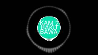 KAM 2 BAKU BAWA