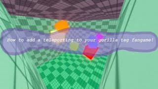 How to add Teleporting To your gorilla tag fangame!