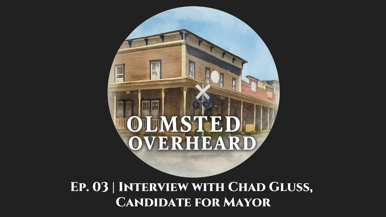 Olmsted Overheard Ep. 03 | Interview with Chad Gluss, Candidate for Mayor