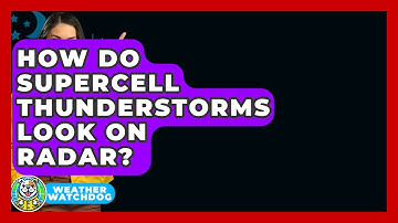 How Do Supercell Thunderstorms Look On Radar? - Weather Watchdog
