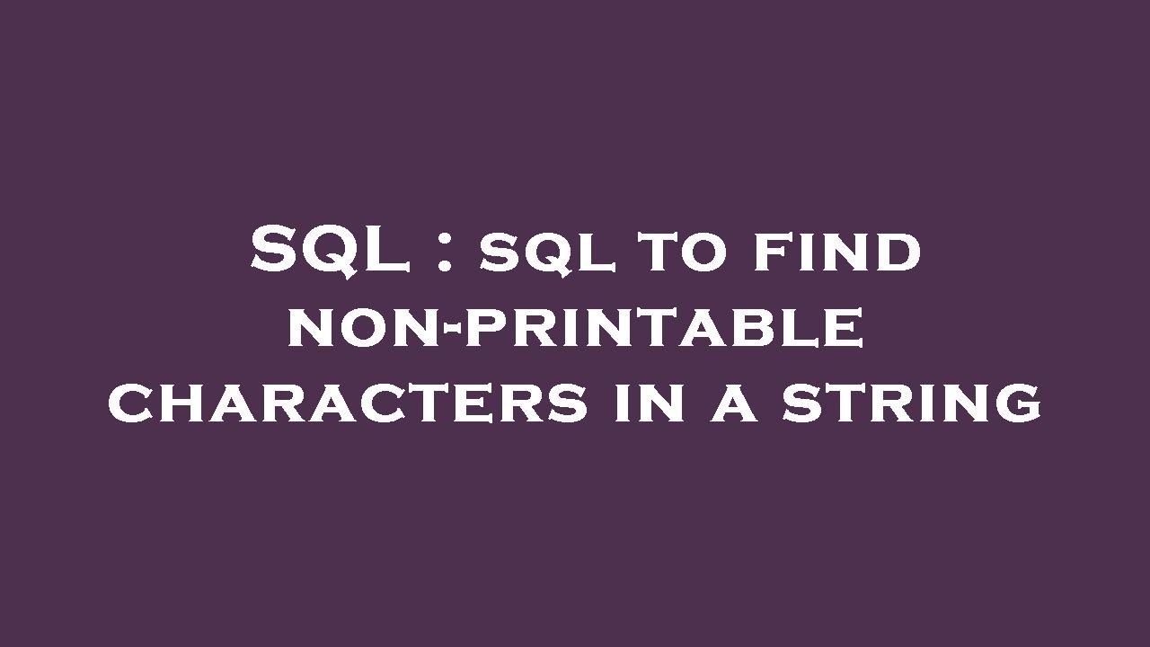 sql-sql-to-find-non-printable-characters-in-a-string-youtube