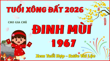 Tuổi Xông Đất 2026 Cho Gia Chủ Đinh Mùi 1967 - Tiết lộ tuổi đại cát mang tài lộc và may mắn đầu xuân