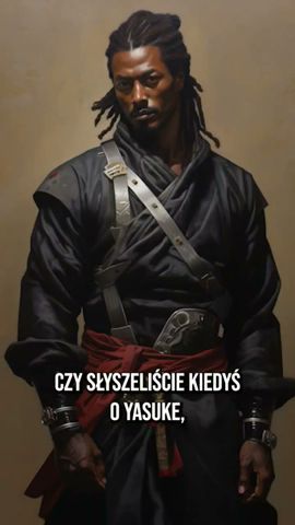 Yasuke - czarnoskóry samuraj 🇯🇵