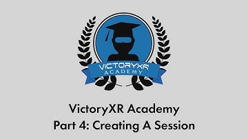 VictoryXR Academy Tutorial Series Part 4 - Creating A Session