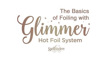 The Basics of Foiling with Glimmer Hot Foil System by Spellbinders