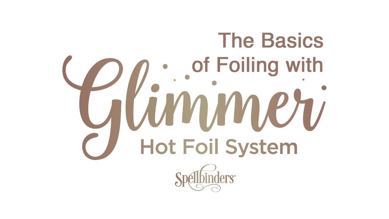 Spellbinders Glimmer Hot Foil System - C Clark Creative