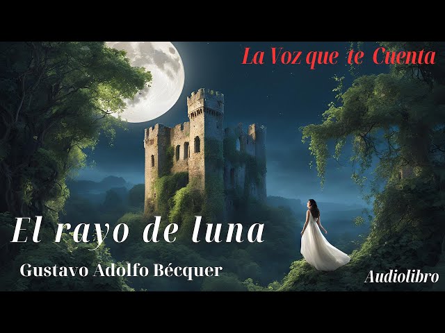 El rayo de luna de Gustavo Adolfo Bécquer. Audiolibro completo con voz humana real.