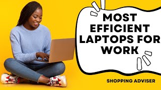 Most Efficient Laptops For Work | Shopping Adviser