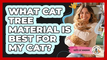 What Cat Tree Material Is Best For My Cat? - Happy Cat Handbook