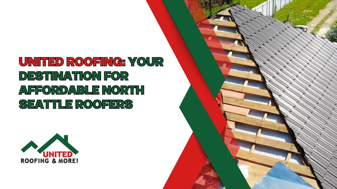 United Roofing Your Destination for Affordable North Seattle Roofers