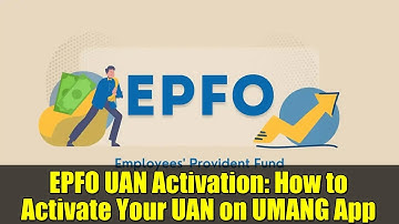 EPFO UAN Activation: How to Activate Your UAN on UMANG App