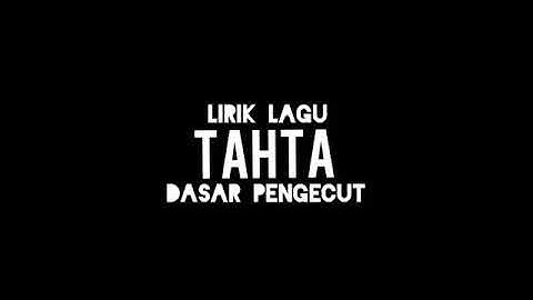 LIRIK LAGU Tahta Band-Dasar Pengecut