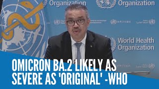 Omicron Ba.2 Likely As Severe As Original -Who