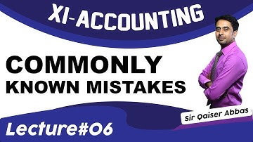 Commonly Known Mistakes | XI Accounting | Sir Qaiser Abbas | Ep 06