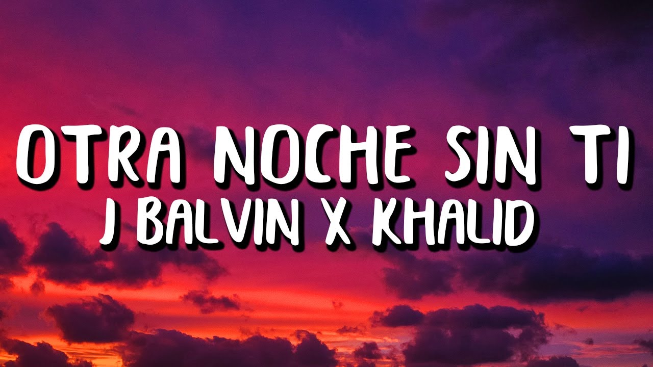 J Balvin x Khalid - Otra Noche Sin Ti (Letra/Lyrics)