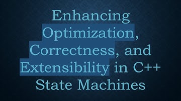 Enhancing Optimization, Correctness, and Extensibility in C++ State Machines
