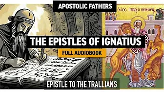 Saint Ignatius of Antioch: Epistle to the Trallians