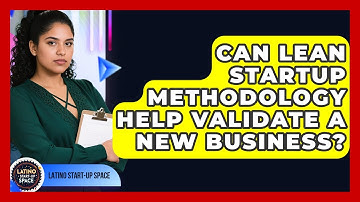 Can Lean Startup Methodology Help Validate A New Business? - Latino Start Up Space