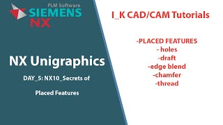 DAY_5: NX10_Secrets of Placed Features #Hole,#Chamfer, Edge blend, #Draft, #Thread in NX unigraphics