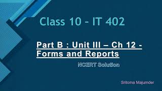 Part B - Unit III - Ch 12 - Forms and Reports - NCERT Solutions | Class 10 IT 402