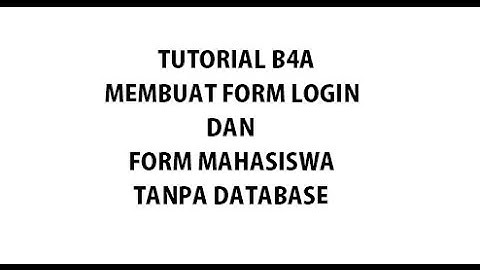 Tutorial B4A membuat form login dan form input data mahasiswa tanpa data base